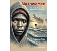 Ma traversée: Côte d'Ivoire, Tunisie, Libye, Méditerranée, Italie, France