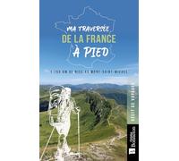 Ma Traversée De La France À Pied - 1 750 Km De Nice Au Mont-Saint-Michel