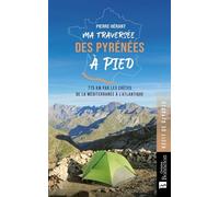 Ma traversée des Pyrénées à pied: 775 km par les crêtes de la Méditerranée à l'Atlantique