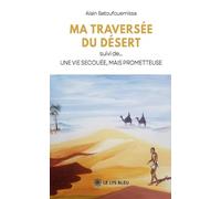 Ma traversée du désert suivi de...: Une vie secouée, mais prometteuse