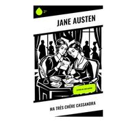 Ma très chère Cassandra: Lettres de Jane Austen