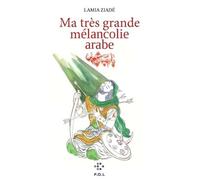 Ma très grande mélancolie arabe: Un siècle au Proche-Orient