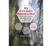 Ma (très vaste) théorie du tout Livre 3 : Travail intérieur - Thomas Campbell - Extraordinaires Eds - broché - Essai