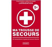 Ma trousse de secours - 80 manipulations et gestes de secours illustrés
