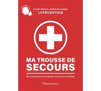 Ma trousse de secours 80 manipulations et gestes de secours illustrés - Lionel Ventura - Flammarion - broché - Guide