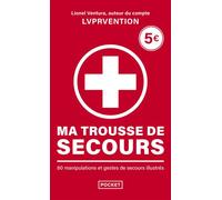 Ma trousse de secours - 80 manipulations et gestes de secours illustrés - Lionel Ventura - Pocket - Poche - Guide