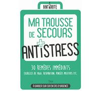 Ma trousse de secours anti-stress: 30 remèdes immédiats : exercices de yoga, respiration, pensée positive, etc.