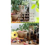 Ma trousse de secours aux huiles essentielles - Justine Robert - Librinova - broché - Essai