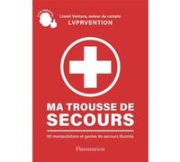 Lionel Ventura – Ma trousse de secours – 80 manipulations et gestes de secours illustrés – Broché