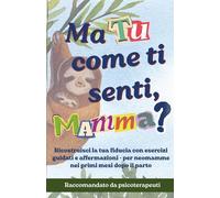 Ma TU, come ti senti, MAMMA?: Ricostruisci la tua fiducia con esercizi guidati e affermazioni - per neomamme nei primi mesi dopo il parto, Raccomandato da psicoterapeuti