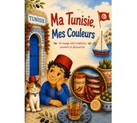 Ma Tunisie, Mes Couleurs: Un voyage entre traditions, souvenirs et découvertes