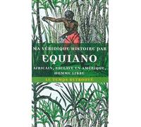 Ma véridique histoire: Africain, esclave en Amérique, homme libre