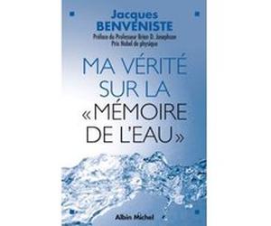 Ma vérité sur la «mémoire de l'eau» Jacques Benveniste (Auteur)