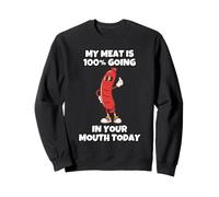 Ma Viande va à 100% dans ta Bouche Aujourd'hui Sweatshirt