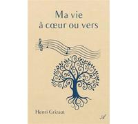Ma vie à coeur ou vers - Henri Grizaut - Atramenta - broché - Biographie