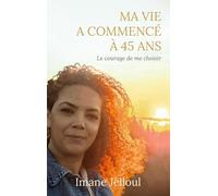 MA VIE A COMMENCE A 45 ANS: LE COURAGE DE ME CHOISIR