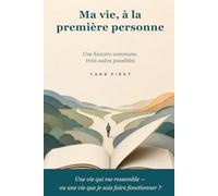 Ma vie, à la première personne: Une histoire commune, trois suites possibles