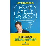 Ma vie a-t-elle un sens ? Et autres questions philosophiques du quotidien: Le phénomène Serial Thinker