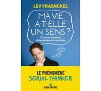 Ma vie a-t-elle un sens ? Et autres questions philosophiques du quotidien Lev Fraenckel (Auteur)