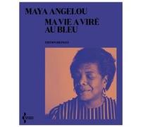 Ma vie a viré au bleu Maya Angelou (Auteur), Santiago Artozqui (Traduction), Santiago Artozqui (Postface)