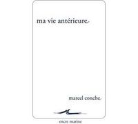 Ma vie antérieure Marcel Conche (Auteur), Catherine Collobert (Postface)