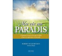 Ma Vie Au Paradis - Comment La Mort N'est Que Le Début D'une Vie Supérieure Et Éternelle