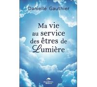 Ma Vie Au Service Des Êtres De Lumière