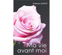 Ma vie avant moi Delphine Aupetit (Auteur)