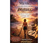 Ma vie, avec des mots sur les maux: Le silence n'aura plus le dernier mot