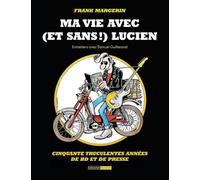 Ma vie avec (et sans !) Lucien: Cinquante truculentes années de BD et de presse