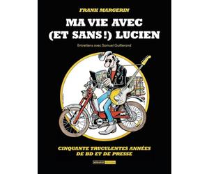 Ma vie avec (et sans !) Lucien: Cinquante truculentes années de BD et de presse