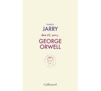Isabelle Jarry – Ma vie avec George Orwell – Essai – Broché