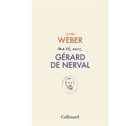 Olivier Weber – Ma vie avec Gérard de Nerval – Essai – Gallimard – Broché