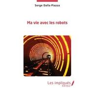 Ma vie avec les robots Serge Dalla Piazza (Auteur)