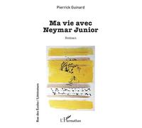 Ma vie avec Neymar Junior - Pierrick Guinard - L'harmattan - broché - Roman
