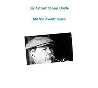 Ma vie Aventureuse: Sir Arthur Conan Doyle