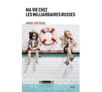 MA VIE CHEZ LES MILLIARDAIRES RUSSES