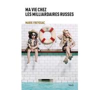Ma vie chez les milliardaires russes - Marie Freyssac - Stock - broché - Essai