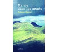 Ma Vie dans les Monts - Antoine Marcel - Arlea - broché - Roman
