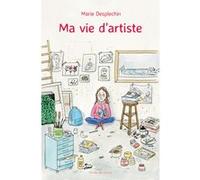 Ma vie d'artiste Marie Desplechin (Auteur), Juliette Baily (Illustration)