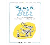 Ma vie de bébé De 0 à 3 ans, les mystères de son petit cerveau en développement - Héloïse Junier - Dunod - broché - Guide