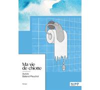 Ma vie de chiotte - Aurore Balland-Pieuchot - Nombre 7 - broché - Récit