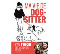 Ma vie de dog-sitter: Chroniques hilarantes avec 2 chiens hors normes