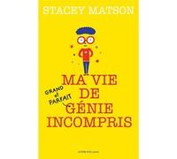 Ma vie de (grand et parfait) génie incompris Stacey Matson (Auteur), Gilles Abier (Traduction)