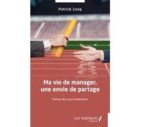 Ma vie de manager, une envie de partage - Patrick Losq - Les Impliqués - broché - Guide