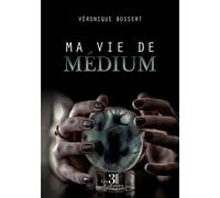 Ma vie de médium - Veronique Bossert - Trois Colonnes - broché - Témoignage
