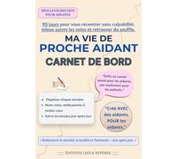 Ma Vie de Proche Aidant: Carnet de Suivi Bienveillant pour Aidants Familiaux - Journal d’Organisation, Soins et Émotions | Soulage la Charge Mentale et Garde le Lien avec ton Proche