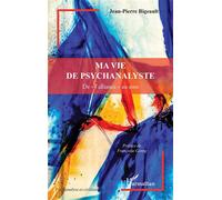 Ma vie de psychanalyste De « l’alliance » au soin - Jean-Pierre Bigeault - L'harmattan - broché - Essai