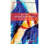 Ma vie de psychanalyste De « l’alliance » au soin - Jean-Pierre Bigeault - L'harmattan - broché - Essai
