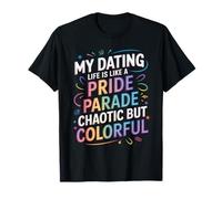 Ma Vie de Rencontre est comme Un défilé de fierté chaotique mais coloré T-Shirt